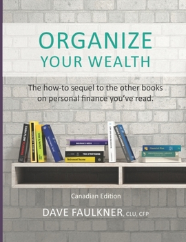 Paperback ORGANIZE Your Wealth: The how-to sequel to the other books on personal finance you've read. Book
