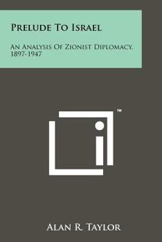 Paperback Prelude To Israel: An Analysis Of Zionist Diplomacy, 1897-1947 Book