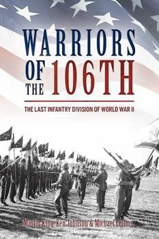 Hardcover Warriors of the 106th: The Last Infantry Division of World War II Book
