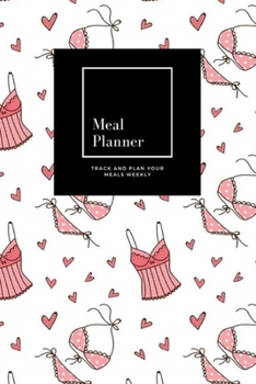 Paperback Meal Planner: Track And Plan Your Meals Weekly, Lingerie: 52 Week Food Planner, Meal Prep And Planning Grocery List: Meal Planner Jo Book