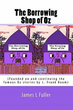 Paperback The Borrowing Shop of Oz: (Founded on and continuing the famous Oz stories by L. Frank Baum) Book
