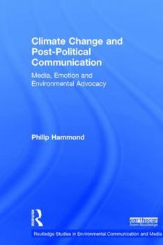 Hardcover Climate Change and Post-Political Communication: Media, Emotion and Environmental Advocacy Book