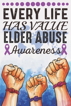 Paperback Every Life Has Value Elder Abuse Awareness: College Ruled Elder Abuse Awareness Journal, Diary, Notebook 6 x 9 inches with 100 Pages Book