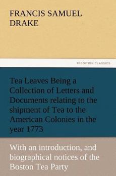 Paperback Tea Leaves Being a Collection of Letters and Documents Relating to the Shipment of Tea to the American Colonies in the Year 1773, by the East India Te Book