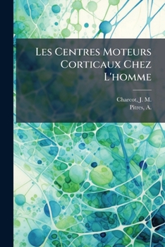 Paperback Les Centres Moteurs Corticaux Chez L'homme [French] Book
