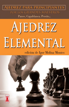 Paperback Ajedrez Elemental: Ajedrez Para Principiantes Por Los Grandes Maestros [Spanish] Book