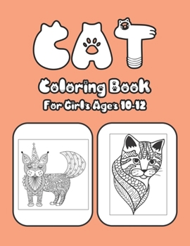 Cat Coloring Book For Girls Ages 10-12: Cat Book Of A Excellent Cat Coloring Book For Girls Ages 10-12(great Illustrations)