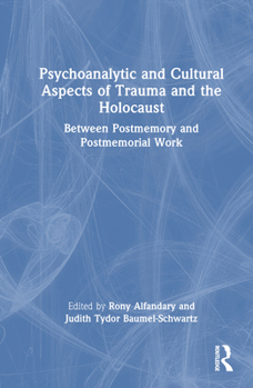 Hardcover Psychoanalytic and Cultural Aspects of Trauma and the Holocaust: Between Postmemory and Postmemorial Work Book