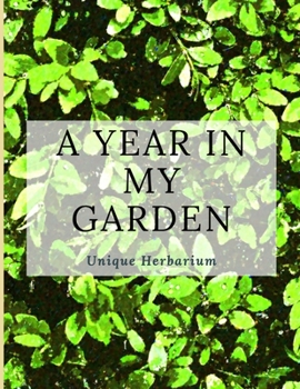 Paperback A year in my garden, Unique herbarium: A perfect notebook for nature and herb-lovers - for plant collecting, sketching and identifying leaves and flow Book