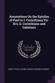 Paperback Annotations On the Epistles of Paul to I. Corinthians Vii-Xvi, Ii. Corinthians and Galatians Book