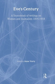 Paperback Eve's Century: A Sourcebook of Writings on Women and Journalism 1895-1950 Book