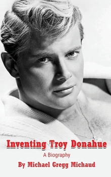 Hardcover Inventing Troy Donahue - The Making of a Movie Star (hardback) Book