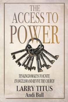 Paperback The Access to Power: Ten Kingdom Keys to Ignite Evangelism and Revive the Church Book