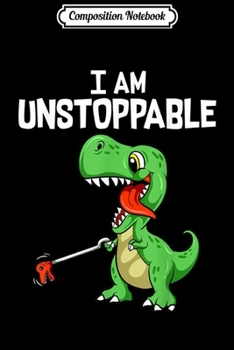 Composition Notebook: Cute & Funny I Am Unstoppable T-Rex Dinosaur Grabber Pun  Journal/Notebook Blank Lined Ruled 6x9 100 Pages