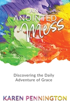 Paperback An Anointed Mess: Discovering the Daily Adventure of Grace Book