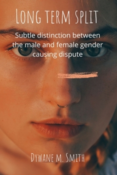 Long Term Split: Subtle distinction between the male and female gender causing dispute.