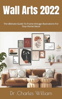 Paperback Wall Arts 2022: The Ultimate Guide To-Frame Vintage Illustrations For Your Home Decor Book