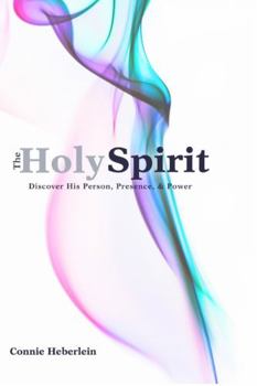 The Holy Spirit: Discover His Person, Presence, & Power