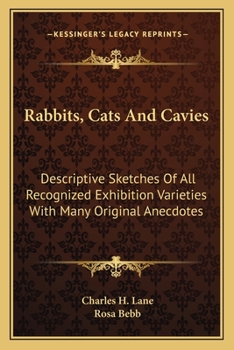 Paperback Rabbits, Cats and Cavies: Descriptive Sketches of All Recognized Exhibition Varieties with Many Original Anecdotes Book