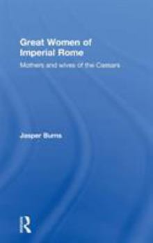 Hardcover Great Women of Imperial Rome: Mothers and Wives of the Caesars Book