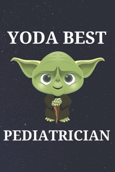 Yoda Best Pediatrician: Unique Appreciation Gift with Beautiful Design and a Premium Matte Softcover