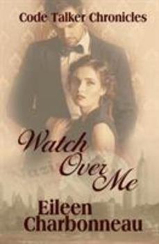 Watch Over Me - Book #2 of the Code Talker Chronicles