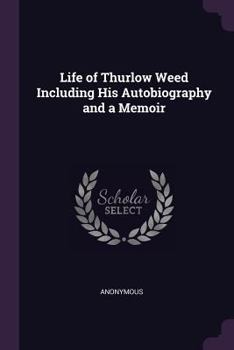 Paperback Life of Thurlow Weed Including His Autobiography and a Memoir Book