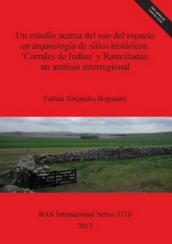 Paperback Un estudio acerca del uso del espacio en arqueología de sitios históricos. 'Corrales de Indios' y Rastrilladas: un análisis interregional [Spanish] Book