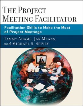 Paperback The Project Meeting Facilitator: Facilitation Skills to Make the Most of Project Meetings Book