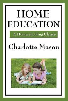 Paperback Home Education: Volume I of Charlotte Mason's Homeschooling Series Book