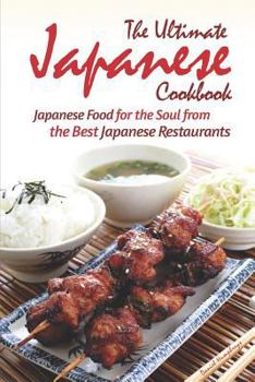 Paperback The Ultimate Japanese Cookbook: Japanese Food for the Soul from the Best Japanese Restaurants Book