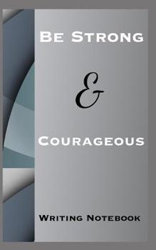 Be Strong And Courageous Writing Notebook