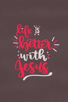 Life Is Better With Jesus: Blank Lined Notebook :Bible Scripture Christian Journals Gift 6x9 | 110 Blank  Pages | Plain White Paper | Soft Cover Book
