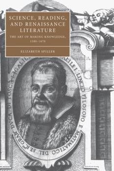 Hardcover Science, Reading, and Renaissance Literature: The Art of Making Knowledge, 1580 1670 Book