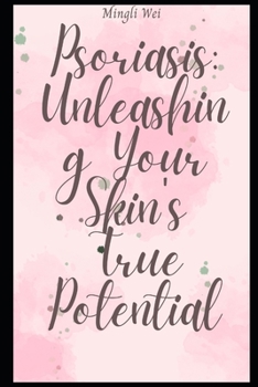 Paperback Psoriasis Unleashing Your Skin's True Potential Book