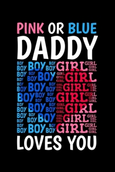 Paperback Pink Or Blue Daddy Loves You: Gender Reveal Notebook to Write in, 6x9, Lined, 120 Pages Journal Book