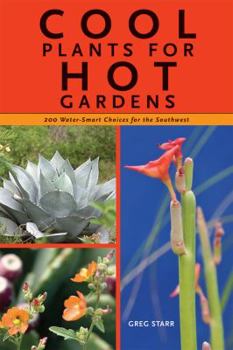 Cool Plants for Hot Gardens: 200 Water-Smart Choices for the Southwest