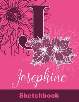Josephine Sketchbook: Letter J Initial Monogram Personalized First Name Sketch Book for Drawing, Sketching, Journaling, Doodling and Making Notes. ... Kids, Teens, Children. Art Hobby Diary