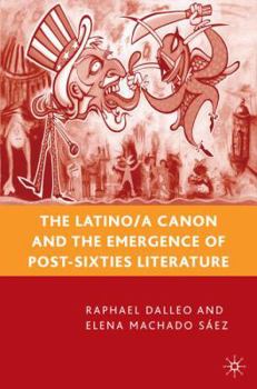 Hardcover The Latino/A Canon and the Emergence of Post-Sixties Literature Book