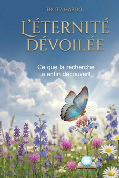 Paperback L'Éternité devoilée: Ce que la recherche a en-fin découvert [French] Book