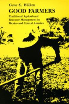 Paperback Good Farmers: Traditional Agricultural Resource Management in Mexico and Central America Book