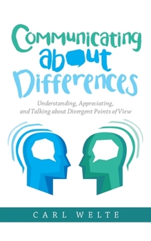 Paperback Communicating About Differences: Understanding, Appreciating, and Talking About Divergent Points of View Book