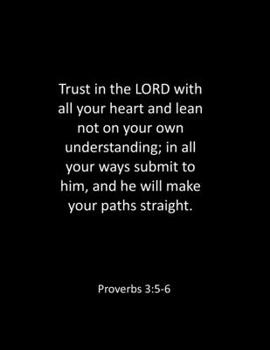 Paperback Trust in the LORD with all your heart and lean not on your own understanding; in all your ways submit to him, and he will make your paths straight. Pr Book