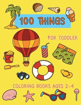 Paperback 100 Things For Toddler Coloring Books Ages 2-4: A Fun Kid For Learning Fun and happiness Book