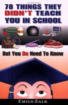Paperback 78 Things They Didn't Teach You in School: But You Do Need to Know Book