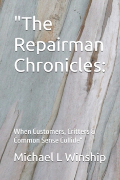 Paperback "The Repairman Chronicles: : When Customers, Critters & Common Sense Collide" Book