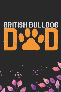 Paperback British Bulldog Dad: Cool British Bulldog Dog Journal Notebook - British Bulldog Puppy Lover Gifts - Funny Bulldog Lover Gifts Notebook - B Book