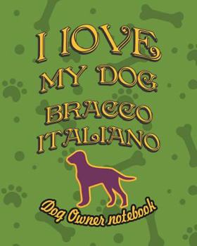 Paperback I Love My Dog Bracco Italiano - Dog Owner Notebook: Doggy Style Designed Pages for Dog Owner's to Note Training Log and Daily Adventures. Book