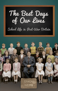 Paperback The Best Days of Our Lives: School Life in Post-War Britain Book