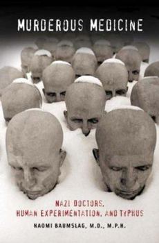Hardcover Murderous Medicine: Nazi Doctors, Human Experimentation, and Typhus Book